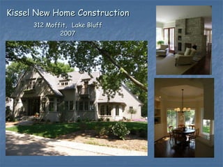 Kissel New Home Construction
      312 Moffit, Lake Bluff
              2007
 