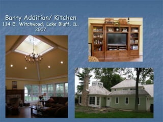 Barry Addition/ Kitchen
114 E. Witchwood, Lake Bluff, IL.
             2007
 
