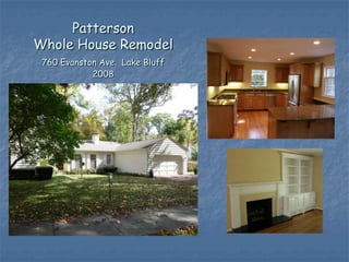 Patterson
Whole House Remodel
 760 Evanston Ave. Lake Bluff
            2008
 