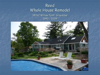Reed
Whole House Remodel
 18762 Willow Point, Grayslake
        1990 - 2009
 