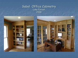 Sabol Office Cabinetry
       Lake Forest
          2006
 