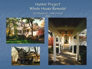 Hunter Project
Whole House Remodel
 112 Edgewood Lake Forest
           2001
 