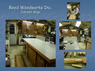 Reed Woodworks Inc.
     Cabinet shop
 