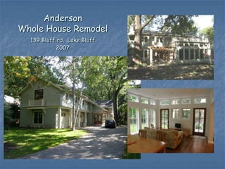 Anderson
Whole House Remodel
  139 Bluff rd. Lake Bluff
           2007
 
