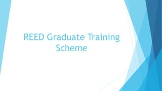 REED Graduate Training
Scheme
 