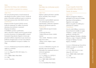 Curso
GESTÃO DO FINAL DE CARREIRAS:
Porque também é período de mudança
OBJECTIVOS
Este curso pretende portanto ser uma ferramenta de
aprendizagem dos saberes, práticas, técnicas e desafios de
gestão e da atividade suscitados por quem se encontra ou
tem de gerir pessoas na fase sénior final de carreira.
CONTEÚDOS
Porquê um modelo de gestão do final de carreira?
Gestão da comunicação, de conflitos, do potencial
absentismo, das resistências vs motivações
Preparação da mudança
O trabalhador, a pressão e a performance
Síntese, trajectórias e desafios concretos da gestão do final
de carreira, das pessoas e do emprego público, em geral.
Destinatários Especialmente dirigentes e técnicos que
pretendem melhorar competências no que concerne aos
problemas emergentes para os serviços com os finais de
carreira dos trabalhadores com quem se trabalha e/ou
dirige.
Destinatários Profissionais que desenvolvem trabalho em
equipa ou o coordenam.
Duração 14 horas
Local e Data Braga: 08 e 09.07.2013 Lisboa: 15 e
16.07.2013
Horário 09h00-13h00; 14h30-18h30
Preço 240€
Formador Nuno Rolo
Curso
A SUA EQUIPA PODETER
MELHORES RESULTADOS?
Gestão de equipas
OBJECTIVOS
Elaborar um diagnóstico dinâmico e
participado de um contexto de trabalho.
Apresentar de forma apelativa o
diagnóstico a uma equipa.
Elaborar um quadro de medidas para a
optimização de resultados.
CONTEÚDOS
Casos de estudo (falhanço e sucesso) no
desenvolvimento de trabalho em equipa.
A Mudança - exemplo: a Árvore de
problemas; o Princípio PTT.
Mapas de Mudança:Atividades vs Medidas;
Objetivos: o tripé; -O Quadro de Medidas
Princípios de Mudança: Execução;
Impacte; e Facilidade.
Destinatários Profissionais que desenvolvem
trabalho em equipa ou o coordenam.
Duração 14 horas
Local e Data Braga: 02 e 03.12.2013
Lisboa: 09 e 10.12.2013
Horário 09h00-13h00; 14h30-18h30
Preço 240€
Formador João Leite
Curso
MISTÉRIO DA COMUNICAÇÃO:
Resolvido?
OBJECTIVOS
Explorar as palavras pela leitura e pela fala:
dicção, sonoridade, ritmo, intenção e
interpretação.
Desenvolver as potencialidades expressivas
e de comunicação pela vivência e
experimentação, conducentes à aquisição e
domínio de uma literacia expressiva.
CONTEÚDOS
- Explorar diferentes tipos de emissão
sonora
- A interacção discursiva
- Explorar diferentes formas e atitudes
corporais
- Foco e atitude - Maximizar a comuni-
cação com os outros
- Utilizar, recriar e adaptar o espaço
circundante
Destinatários Colaboradores em geral, e em
particular os que exercem funções
relacionadas com comunicação interna ou
externa da organização.
Duração16 Horas
Local e Data Braga 12 e 13.09.2013
Lisboa: 19 e 20.09.2013
Horário 9h00-13h00; 14h30-18h30
Preço 250€
Formador Carla Maria PiresAntunes
 