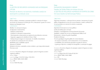 OBJECTIVOS
Elencar, analisar e sistematizar as principais medidas de contenção de despesa
decorrentes do Orçamento de Estado para 2013, relativamente à gestão de recursos
humanos nas Autarquias Locais.
CONTEÚDOS
Medidas de contenção da despesa
As disposições remuneratórias:
- Reduções remuneratórias
- Proibição de valorizações remuneratórias
- Posicionamentos remuneratórios na sequência de procedimentos concursais
- Suspensão e pagamento de subsídios de férias e Natal
- Redução das percentagens de remuneração do trabalho extraordinário
O controlo do recrutamento de novos efectivos
Mobilidade geral e mobilidade especial
Alterações ao SIADAP
Redução de efectivos: contratados a termo resolutivo e por tempo indeterminado
Protecção social
Destinatários Executivos; dirigentes de autarquias e juntas de freguesia ou outros
organismos públicos.
Duração 7 horas
Local e Data Braga: 12.04.2013 Lisboa: 19.04.2013
Horário 09h30-13h00; 14h30-18h00
Preço 120€
Formador Paulo Dias Jorge
OBJECTIVOS
Equacionar, sistematizar e relacionar diversos sistemas e instrumentos de gestão
pública, designadamente na área dos recursos humanos, visando a melhoria dos
serviços prestados em contexto de restrições orçamentais.
CONTEÚDOS
Importância da inovação nos serviços públicos
Gestão da mudança para a inovação
Estímulos e constrangimentos ao desenvolvimento da inovação
Qualidade e avaliação dos serviços naAdministração Pública Local
Instrumentos e sistemas de gestão da qualidade
Desafios de liderança
Os novos paradigmas da gestão pública de recursos humanos:
-As restrições orçamentais, a nível remuneratório e do recrutamento
-A mobilidade como instrumento prioritário na gestão de efectivos
-A gestão por objectivos, a avaliação de desempenho e a motivação de equipas
Destinatários Executivos; dirigentes de autarquias e juntas de freguesia ou outros
organismos públicos.
Duração 7 horas
Local e Data Braga 03.06.2013 Lisboa 07.06.2013
Horário 09h30-13h00; 14h30-18h00
Preço 120€
Formador Paulo Dias Jorge
Curso
INOVAÇÃO, QUALIDADE E SIADAP
Desafios de Gestão Pública em tempos de crise
A GESTÃO DE RECURSOS HUMANOS EMTEMPOS DE CRISE
Os novos desafios da Administração Pública
Curso
A GESTÃO DE RECURSOS HUMANOS NAS AUTARQUIAS
LOCAIS
Redução de efectivos, recrutamento, mobilidade, avalição do
desempenho e protecção social
 