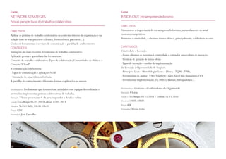 OBJECTIVOS
Demonstrar a importância do intraempreendedorismo, nomeadamente no atual
contexto competitivo.
Promover a criatividade, a abertura a novas ideias e, principalmente, a tolerância ao erro.
CONTEÚDOS
Criatividade e Inovação
- Como eliminar as barreiras à criatividade e estimular uma cultura de inovação
-Técnicas de geração de novas ideias
-Tipos de inovação e modos de implementação
Da Inovação à Oportunidade de Negócio
- Princípios Lean e Metodologias Lean: - Fluxo; -TQM; -TPM;
- Ferramentas de análise: VSD; Spaghetti Chart;TaktTime;Yamazumi; OEE
- Ferramentas implementação: 5S; SMED; kanban;Autoqualidade...
Destinatários Gestores e Colaboradores da Organização
Duração 4 horas
Local e Data Braga: 08.11.2013 / Lisboa: 15.11.2013
Horário 14h00-18h00
Preço 80€
Formador Álvaro Leite
Curso
INSIDE-OUT Intraempreendedorismo
OBJECTIVOS
Aplicar as práticas de trabalho colaborativo ao contexto interno da organização e na
relação com os seus parceiros (clientes, fornecedores, parceiros…).
Conhecer ferramentas e serviços de comunicação e partilha de conhecimento
CONTEÚDOS
Vantagens das mais recentes ferramentas de trabalho colaborativo.
Aplicação prática e quotidiana das ferramentas.
Conceito de trabalho colaborativo:Tipos de colaboração; Comunidades de Prática; e
Conceito “Cloud”
A comunicação colaborativa
-Tipos de comunicação e aplicaçõesVOIP
- Simulação de uma videoconferência
A partilha do conhecimento: diferentes formas e aplicações na nuvem
Destinatários Profissionais que desenvolvam atividades com equipas diversificadas e
pretendam implementar práticas colaborativas de trabalho.
Duração 7 horas presenciais + 3h para responder a desafios online
Local e Data Braga: 05.07.2013 Lisboa: 12.07.2013
Horário 9h30-13h00; 14h30-18h30
Preço 120€
Formador José Carvalho
Curso
NETWORK STRATEGIES
Novas perspectivas do trabalho colaborativo
 