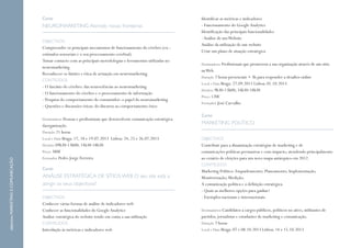 OBJECTIVOS
Compreender os principais mecanismos de funcionamento do cérebro (ex.:
estímulos sensoriais e o seu processamento cerebral)
Tomar contacto com as principais metodologias e ferramentas utilizadas no
neuromarketing
Reconhecer os limites e ética de actuação em neuromarketing.
CONTEÚDOS
- O fascínio do cérebro: das neurociências ao neuromarketing
- O funcionamento do cérebro e o processamento de informação
- Pesquisa do comportamento do consumidor: o papel do neuromarketing
- Questões e discussões éticas: do discurso ao comportamento ético
Destinatários Pessoas e profissionais que desenvolvem comunicação estratégica
daorganização.
Duração 21 horas
Local e Data Braga: 17, 18 e 19.07.2013 Lisboa: 24, 25 e 26.07.2013
Horário 09h30-13h00; 14h30-18h30
Preço 380€
Formador Pedro Jorge Ferreira
Curso
NEUROMARKETING Abrindo novas fronteiras
Curso
ANÁLISE ESTRATÉGICA DE SÍTIOS WEB O seu site está a
atingir os seus objectivos?
OBJECTIVOS
Conhecer várias formas de análise de indicadores web
Conhecer as funcionalidades do Google Analytics
Análise estratégica do website tendo em conta a sua utilização
CONTEÚDOS
Introdução às métricas e indicadores web
Curso
MARKETING POLÍTICO
OBJECTIVOS
Contribuir para a dinamização estratégias de marketing e de
comunicações políticas persuasivas e com impacto, atendendo principalmente
ao cenário de eleições para um novo mapa autárquico em 2012.
CONTEÚDOS
Marketing Político: Enquadramento; Planeamento; Implementação;
Monitorização; Medição;
A comunicação política e a definição estratégica.
- Quais as melhores opções para ganhar?
- Exemplos nacionais e internacionais.
Destinatários Candidatos a cargos públicos, políticos no ativo, militantes de
partidos, jornalistas e estudantes de marketing e comunicação.
Duração 7 horas
Local e Data Braga: 07 e 08.10.2013 Lisboa: 14 e 15.10.2013
Identificar as métricas e indicadores
- Funcionamento do GoogleAnalytics
Identificação das principais funcionalidades
-Análise de umWebsite
Análise da utilização de um website
Criar um plano de atuação estratégica
Destinatários Profissionais que promovem a sua organização através de um sitio
naWeb.
Duração 7 horas presenciais + 3h para responder a desafios online
Local e Data Braga: 27.09.2013 Lisboa: 01.10.2013
Horário 9h30-13h00; 14h30-18h30
Preço 120€
Formador José Carvalho
 