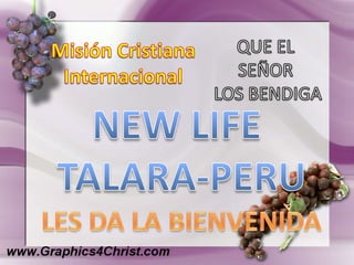 QUE EL  SEÑOR  LOS BENDIGA Misión Cristiana Internacional NEW LIFE  TALARA-PERU LES DA LA BIENVENIDA 