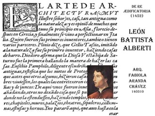 De re
ædificatoria
(1452)

León
battista
alberti
Arq.
Fabiola
Aranda
Chávez
140310

 