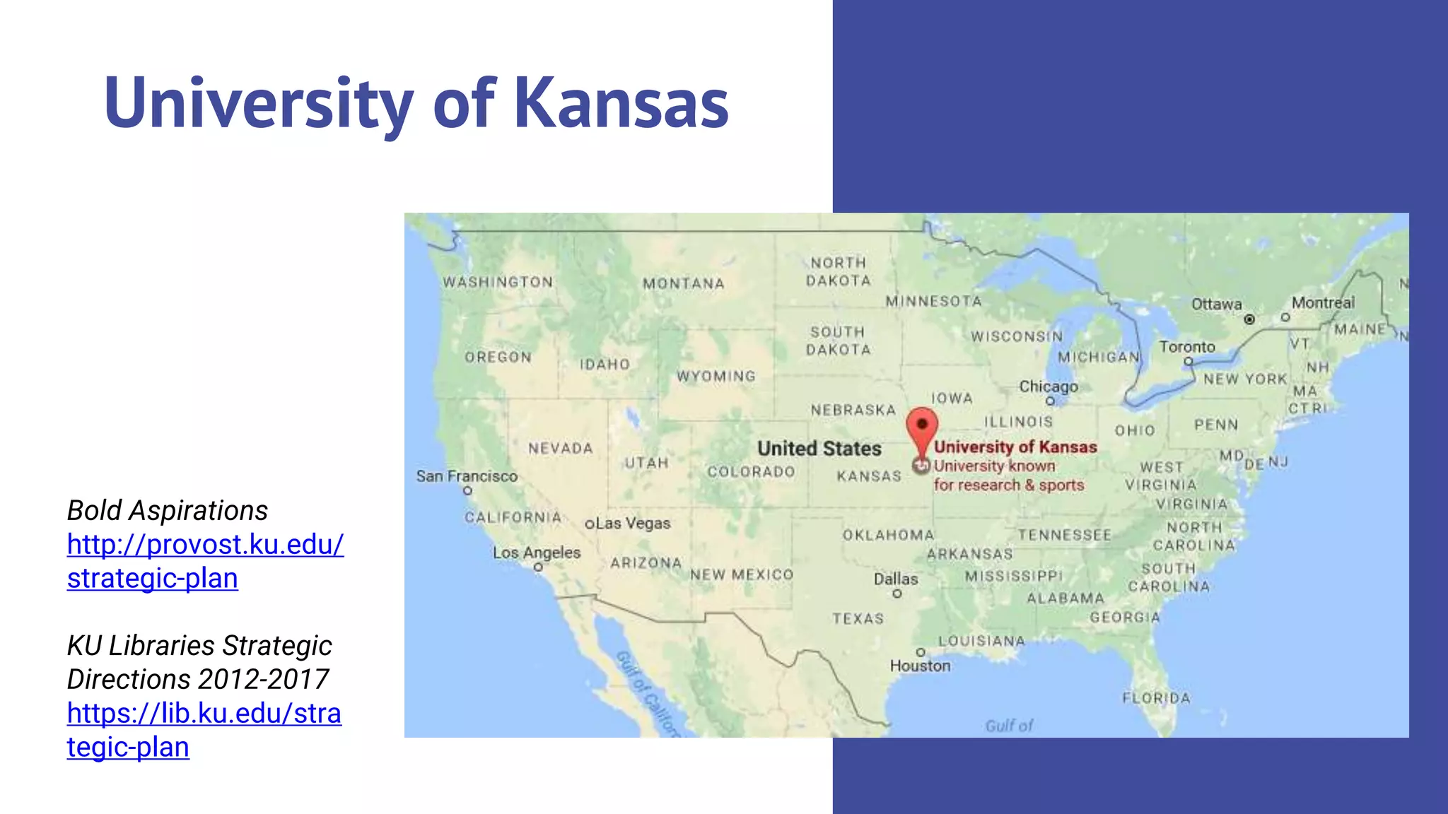 University of Kansas
Bold Aspirations
http://provost.ku.edu/
strategic-plan
KU Libraries Strategic
Directions 2012-2017
https://lib.ku.edu/stra
tegic-plan
 