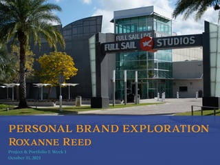 PERSONAL BRAND EXPLORATION


Roxanne Reed


Project & Portfolio I: Week 1


October 31, 2021
 