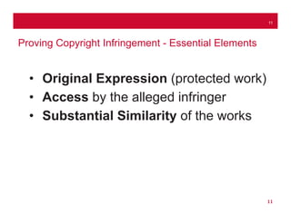 11
• Original Expression (protected work)
• Access by the alleged infringer
• Substantial Similarity of the works
Proving ...