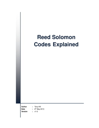 Author : Tony Hill
Date : 8th
May 2013
Version : v1-0
Reed Solomon
Codes Explained
 