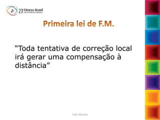 “Toda tentativa de correção local
irá gerar uma compensação à
distância”
Fabio Mazzola
 