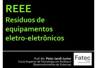 Prof. Ms. Peter Jandl Junior
Curso Superior deTecnologia em Análise e
Desenvolvimento de Sistemas
 