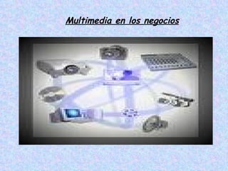 Multimedia en los negocios 