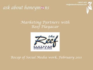 Marketing Partners with  Reef Playacar Recap of Social Media work, February 2011 