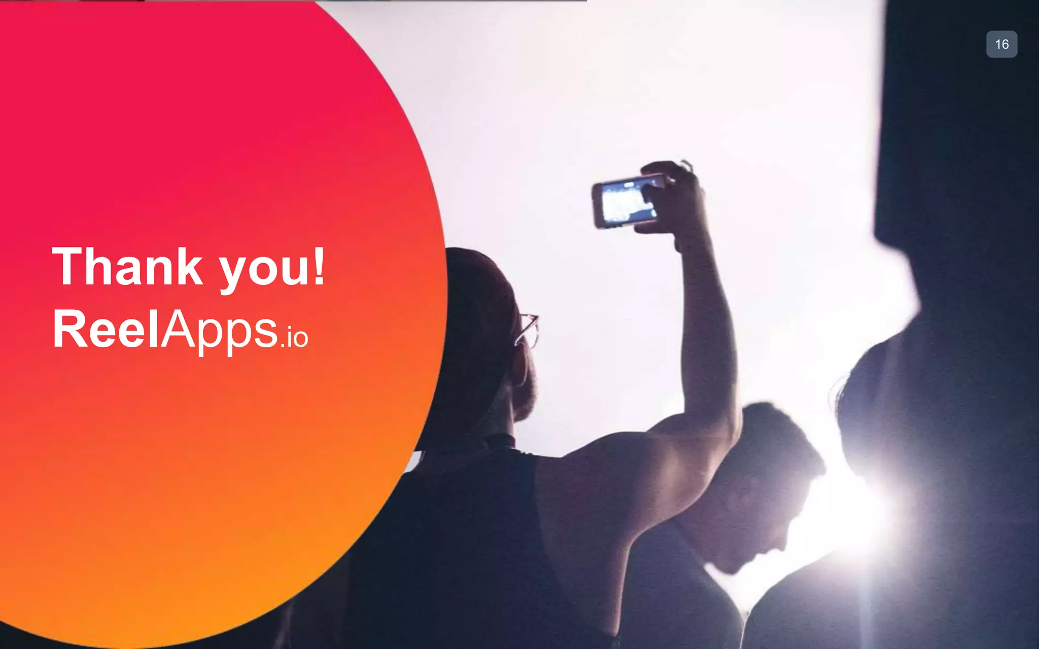 16
Thank you!
ReelApps.io
 