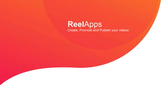 1
ReelApps
Create, Promote and Publish your videos
 