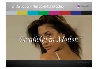 White paper - The potential of video




                                       Creativity in Motion™
 