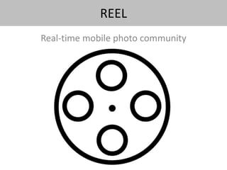 REEL Real-time mobile photo community 