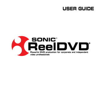 USER GUIDE




 SONIC                 ™




ReelDVD
                                                        ®



Powerful DVD production for corporate and independent
video professionals