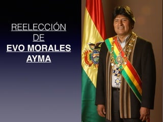 REELECCIÓN 
DE 
EVO MORALES! 
AYMA 
 