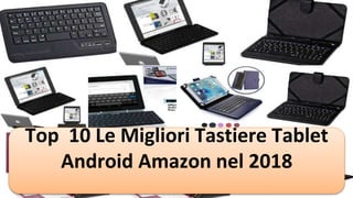 Top 10 Le Migliori Tastiere Tablet
Android Amazon nel 2018
 