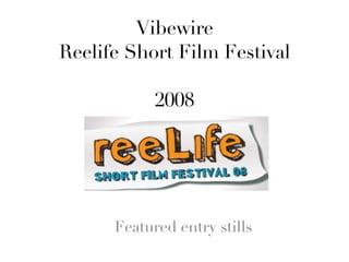 Vibewire Reelife Short Film Festival 2008 Featured entry stills 