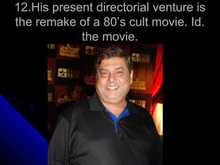 12.His present directorial venture is
the remake of a 80’s cult movie. Id.
            the movie.
 