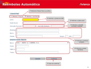 5
1º Selecionar Pessoa Física ou jurídica.
2º Informar o número do CNPJ
5º Informar o endereço
completo.
6º Informar os dados
bancários.
7º Clicar em confirmar.
3º Informar a razão social
4º Informar a inscrição
municipal e estadual
Reembolso Automático
 