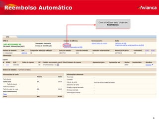 6
Reembolso Automático
Lembrando que para solicitar o
reembolso o bilhete deve estar
disponível
Com o EMD em tela, clicar em
Reembolso.
 