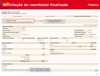 9
Solicitação de reembolso finalizada
O sistema apresenta uma
mensagem de êxito.
Caso o cliente queira, é possível
enviar a notificação de reembolso.
 
