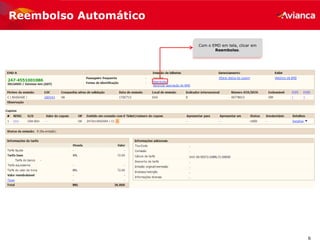 6
Reembolso Automático
Lembrando que para solicitar o
reembolso o bilhete deve estar
disponível
Com o EMD em tela, clicar em
Reembolso.
 