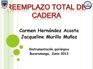 Carmen Hernández Acosta
Jacqueline Murillo Muñoz
Instrumentación quirúrgica
Bucaramanga, Junio 2013
 