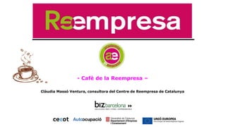 - Cafè de la Reempresa –
Clàudia Massó Ventura, consultora del Centre de Reempresa de Catalunya
 