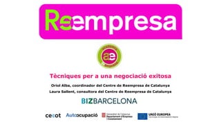 Tècniques per a una negociació exitosa
Oriol Alba, coordinador del Centre de Reempresa de Catalunya
Laura Sallent, consultora del Centre de Reempresa de Catalunya
 