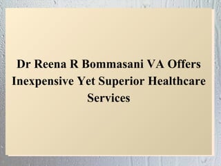 Dr Reena R Bommasani VA Offers Inexpensive Yet Superior Healthcare Services 