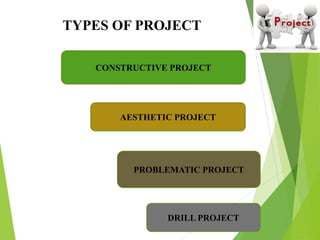PROBLEMATIC PROJECT:
 In this type of project develops the problem
solving capacity of the students through their
experie...