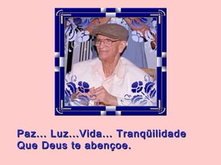 Paz... Luz...Vida... TranqüilidadePaz... Luz...Vida... Tranqüilidade
Que Deus te abençoe.Que Deus te abençoe.
 