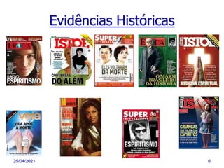 25/04/2021 6
Evidências Históricas
 