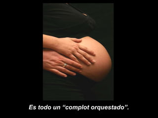 Es todo un “complot orquestado”.  