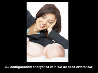 Su configuración energética al inicio de cada existencia,  