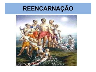 REENCARNAÇÃO

 
