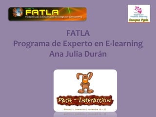 FATLA
Programa de Experto en E-learning
Ana Julia Durán
 