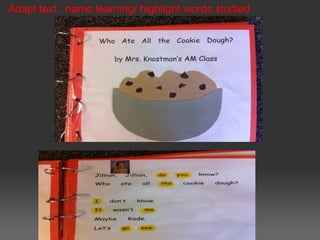 Adapt text : name learning/ highlight words studied
 
