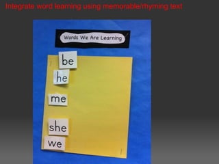 Integrate word learning using memorable/rhyming text
 