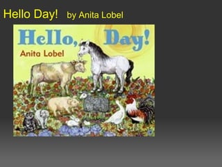 Hello Day! by Anita Lobel
 